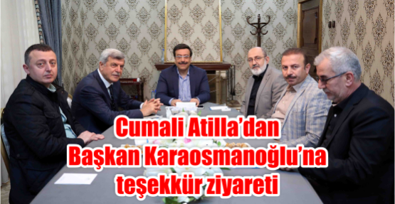 Cumali Atilla’dan  Başkan Karaosmanoğlu’na teşekkür etti