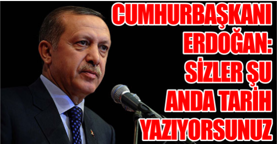 Cumhurbaşkanı Erdoğan'dan jandarmaya: Sizler şu anda tarih yazıyorsunuz