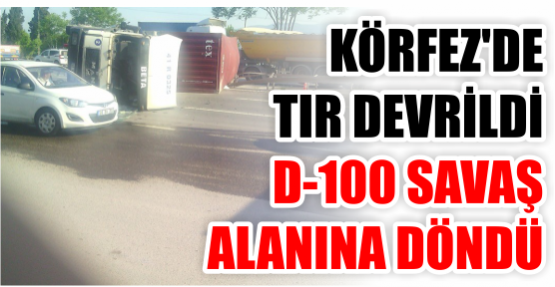 D-100 KARAYOLU SAVAŞ ALANINA DÖNDÜ