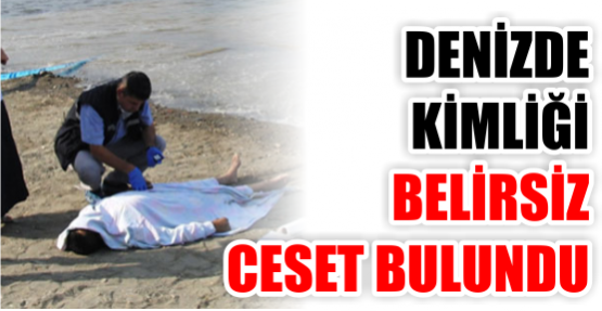 Denizde kimliği belirsiz ceset bulundu