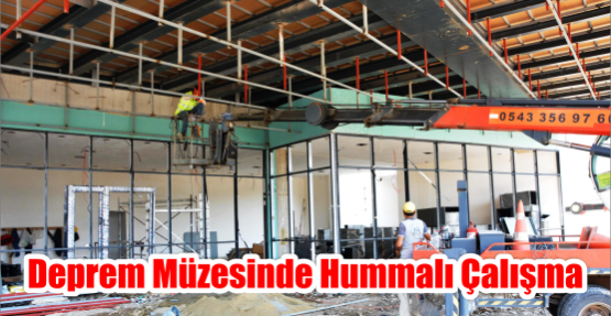    DEPREM MÜZESİNDE HUMMALI ÇALIŞMA