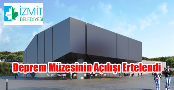 Deprem Müzesinin Açılışı Ertelendi