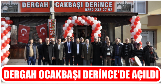 DERGAH OCAKBAŞI DERİNCE’DE AÇILDI