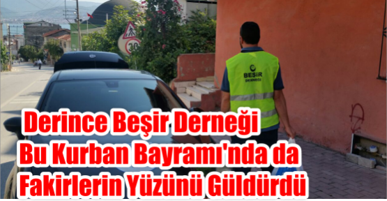  Derince Beşir Derneği Bu Kurban Bayramı'nda da Fakirlerin Yüzünü Güldürdü