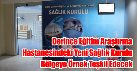  Derince Eğitim Araştırma Hastanesindeki Yeni Sağlık Kurulu Bölgeye Örnek Teşkil Edecek