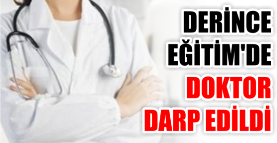 DERİNCE EĞİTİM'DE DOKTOR DARP EDİLDİ