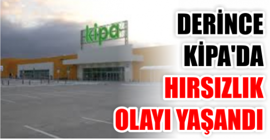 DERİNCE KİPA'DA HIRSIZLIK!