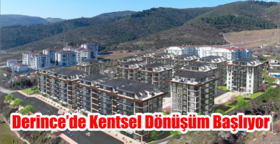  Derince’de kentsel dönüşüm başlıyor