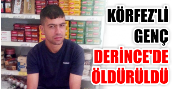 DERİNCE’DE POMPALI CİNAYETİ