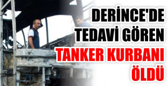 Derince'de tedavi gören tanker kurbanı öldü
