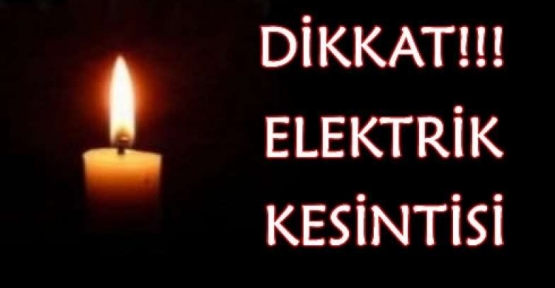 Dikkat Elektrikler kesilecek!