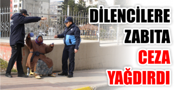 DİLENCİLERE CEZA YAĞDI