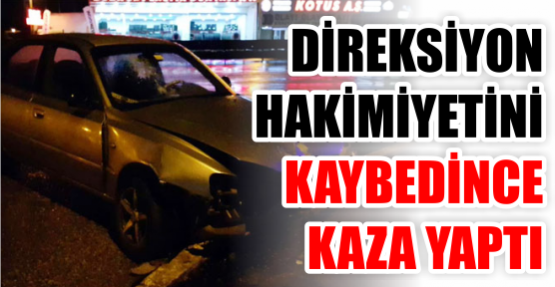 Direksiyon hakimiyetini kaybedince kaza yaptı: 3 yaralı