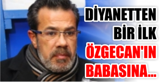 Diyanet'ten bir ilk! Özgecan'ın babasına...