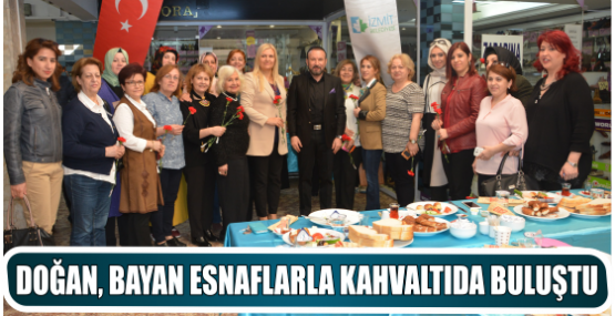 DOĞAN, BAYAN ESNAFLARLA KAHVALTIDA BULUŞTU