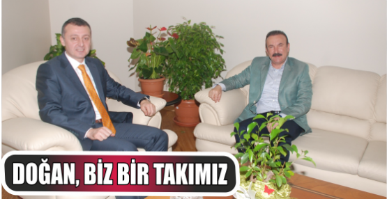 DOĞAN, BİZ BİR TAKIMIZ