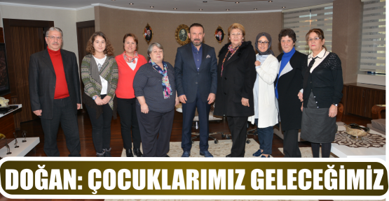 DOĞAN: ÇOCUKLARIMIZ GELECEĞİMİZ