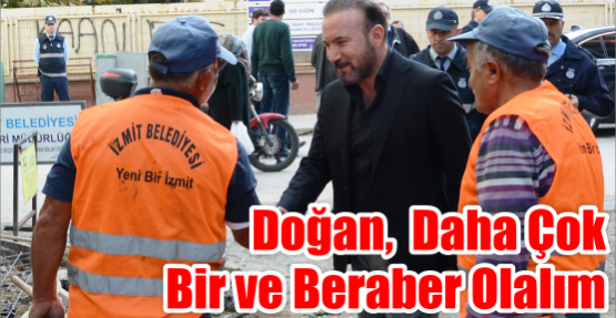 DOĞAN,  DAHA ÇOK BİR VE BERABER OLALIM   