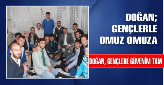  DOĞAN, GENÇLERLE OMUZ OMUZA