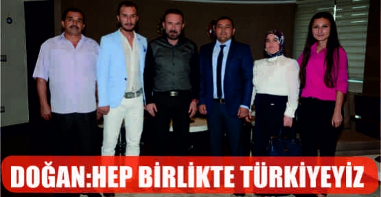  DOĞAN: HEP BİRLİKTE TÜRKİYEYİZ