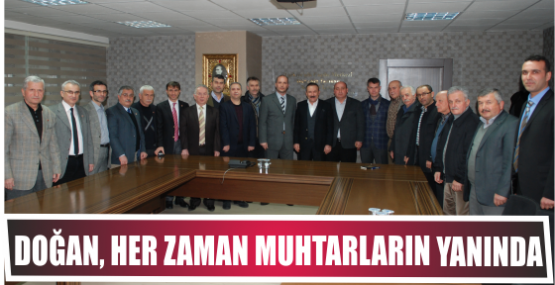 DOĞAN, HER ZAMAN MUHTARLARIN YANINDA