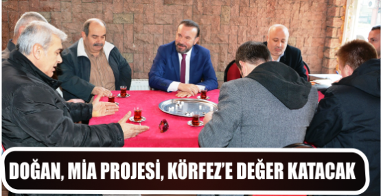DOĞAN, MİA PROJESİ, KÖRFEZ’E DEĞER KATACAK