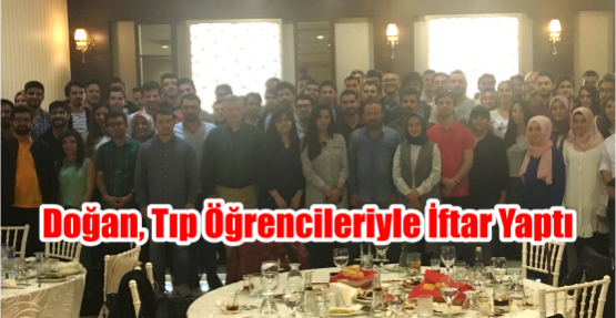  DOĞAN, TIP ÖĞRENCİLERİYLE İFTAR YAPTI
