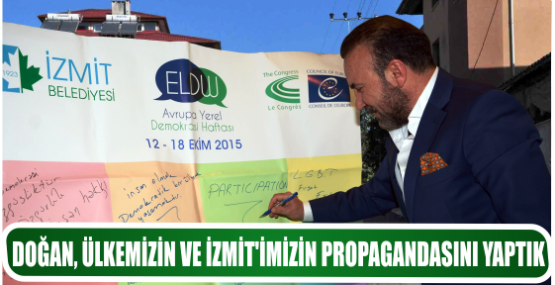 DOĞAN, ÜLKEMİZİN VE İZMİT’İMİZİN PROPAGANDASINI YAPTIK