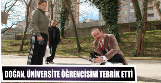 DOĞAN, ÜNİVERSİTE ÖĞRENCİSİNİ TEBRİK ETTİ