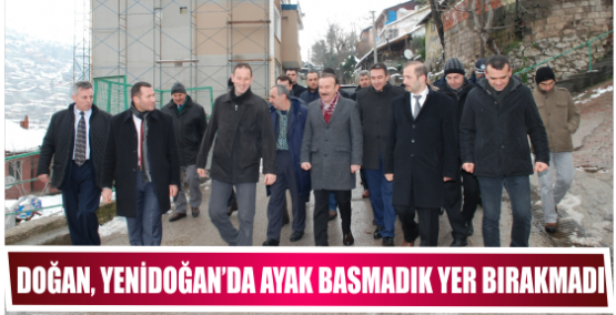 DOĞAN, YENİDOĞAN’DA AYAK BASMADIK YER BIRAKMADI