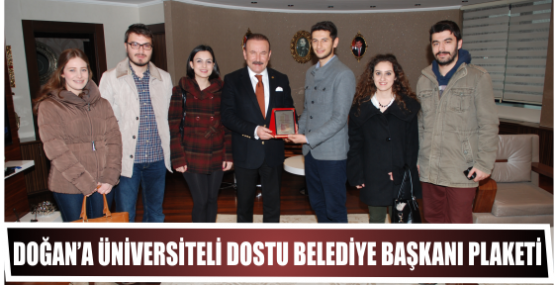DOĞAN’A ÜNİVERSİTELİ DOSTU BELEDİYE BAŞKANI PLAKETİ