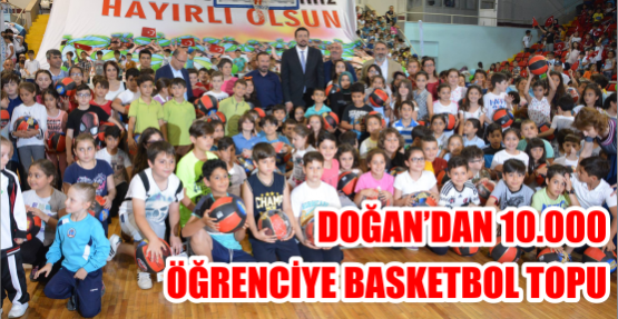 DOĞAN’DAN 10.000 ÖĞRENCİYE BASKETBOL TOPU