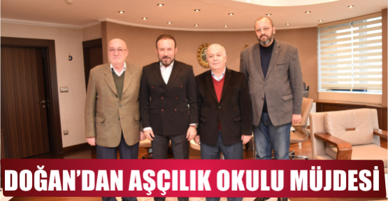 DOĞAN’DAN AŞÇILIK OKULU MÜJDESİ