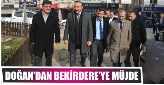 DOĞAN’DAN BEKİRDERE’YE MÜJDE