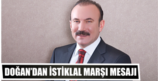 DOĞAN’DAN İSTİKLAL MARŞI MESAJI