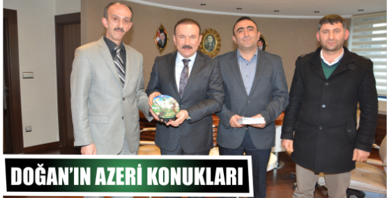 DOĞAN’IN AZERİ KONUKLARI