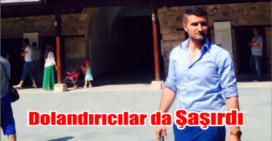 Dolandırıcılar da şaşırdı