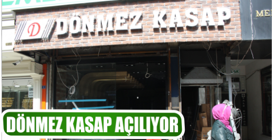 DÖNMEZ KASAP AÇILIYOR