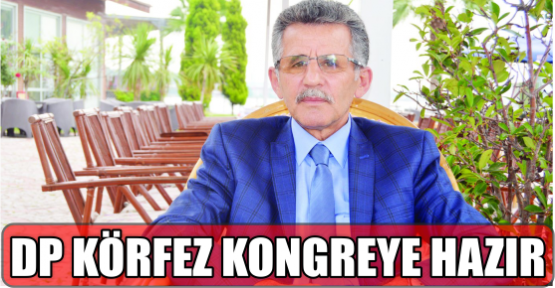 DP KÖRFEZ KONGREYE HAZIR