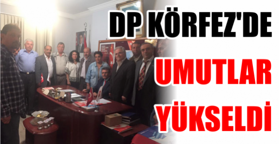 DP KÖRFEZ’DE UMUTLAR YÜKSELDİ