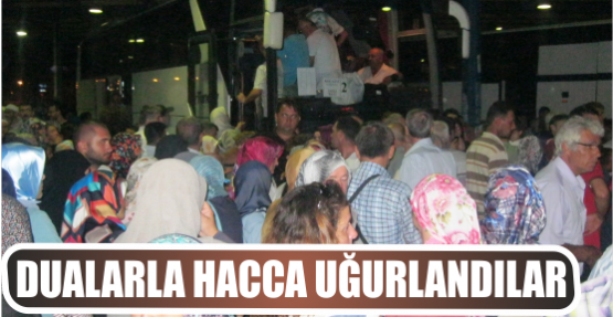 DUALARLA HACCA UĞURLANDILAR