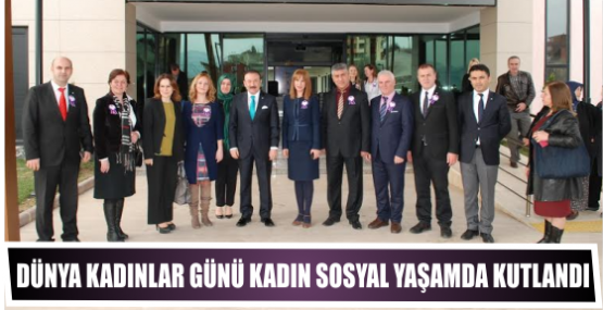 DÜNYA KADINLAR GÜNÜ KADIN SOSYAL YAŞAMDA KUTLANDI