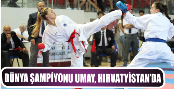 Dünya Şampiyonu Umay, Hırvatyistan’da
