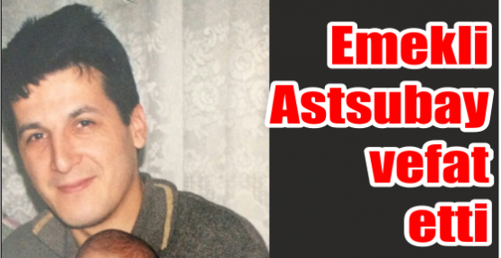 Emekli Astsubay Vefat Etti