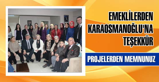 Emeklilerden Başkan Karosmanoğlu’na teşekkür