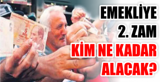 EMEKLİYE 2. ZAM KİM NE KADAR ALACAK?