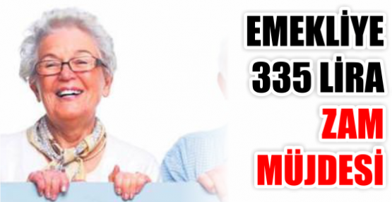 EMEKLİYE 335 LİRA ZAM MÜJDESİ