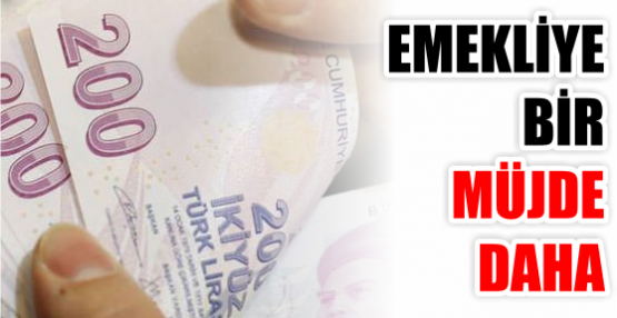 EMEKLİYE BİR MÜJDE DAHA