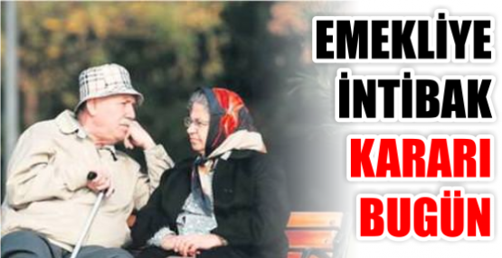 Emekliye intibak kararı bugün