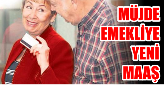 Emekliye yeni maaş.